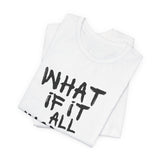 What If It All Works Out T-Shirt