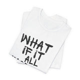 What If It All Works Out T-Shirt — Inspirational Graphic Tee